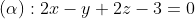 \left( \alpha \right):2x-y+2z-3=0